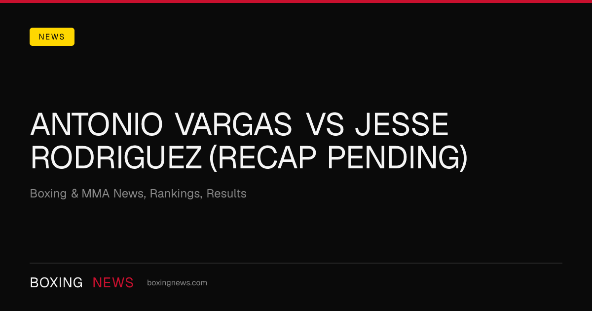 Antonio Vargas vs Jesse Rodriguez (Recap Pending)