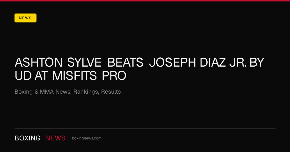 Ashton Sylve beats Joseph Diaz Jr. by UD at Misfits Pro