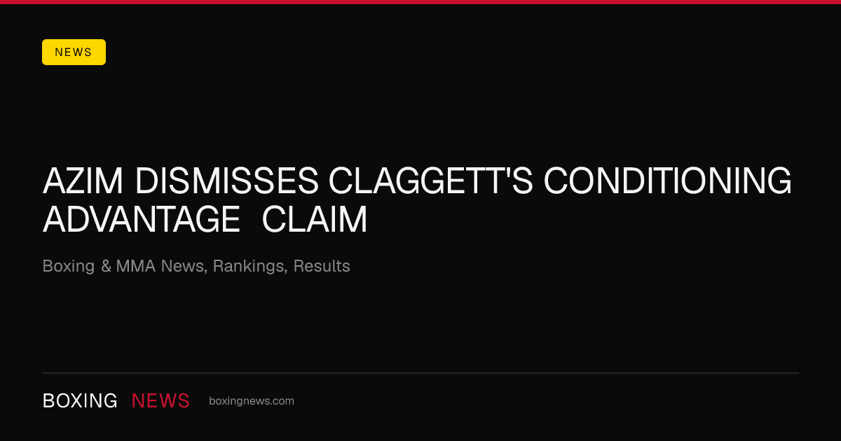 Azim dismisses Claggett's conditioning advantage claim