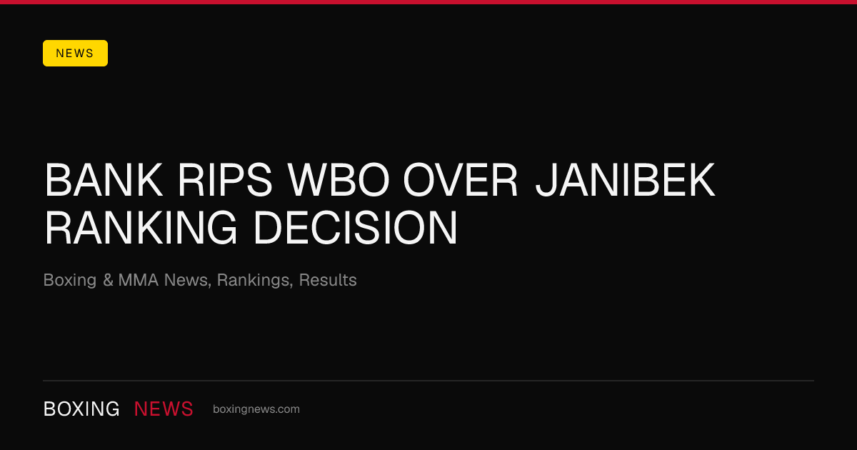 Bank Rips WBO Over Janibek Ranking Decision