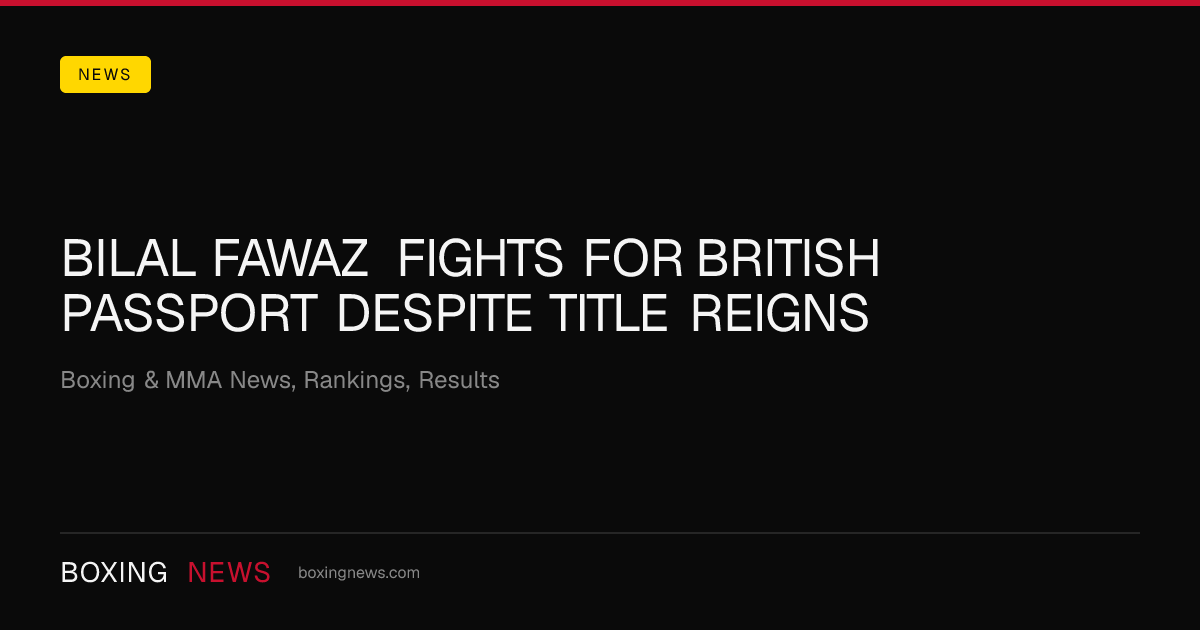 Bilal Fawaz fights for British passport despite title reigns