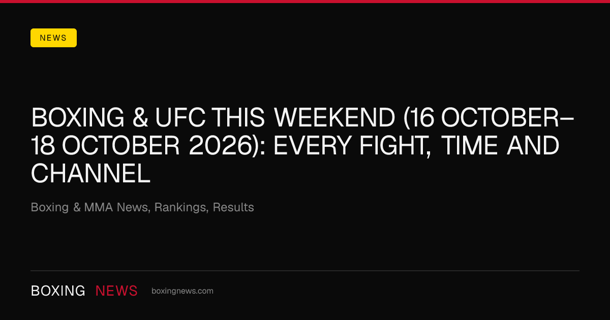 Boxing & UFC this weekend (16 October–18 October 2026): every fight, time and channel