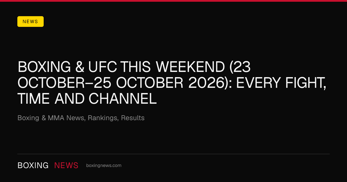 Boxing & UFC this weekend (23 October–25 October 2026): every fight, time and channel