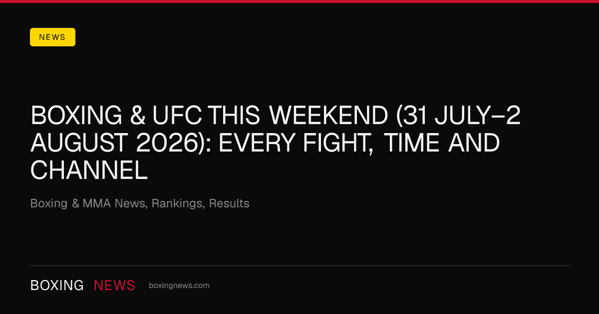 Boxing & UFC this weekend (31 July–2 August 2026): every fight, time and channel