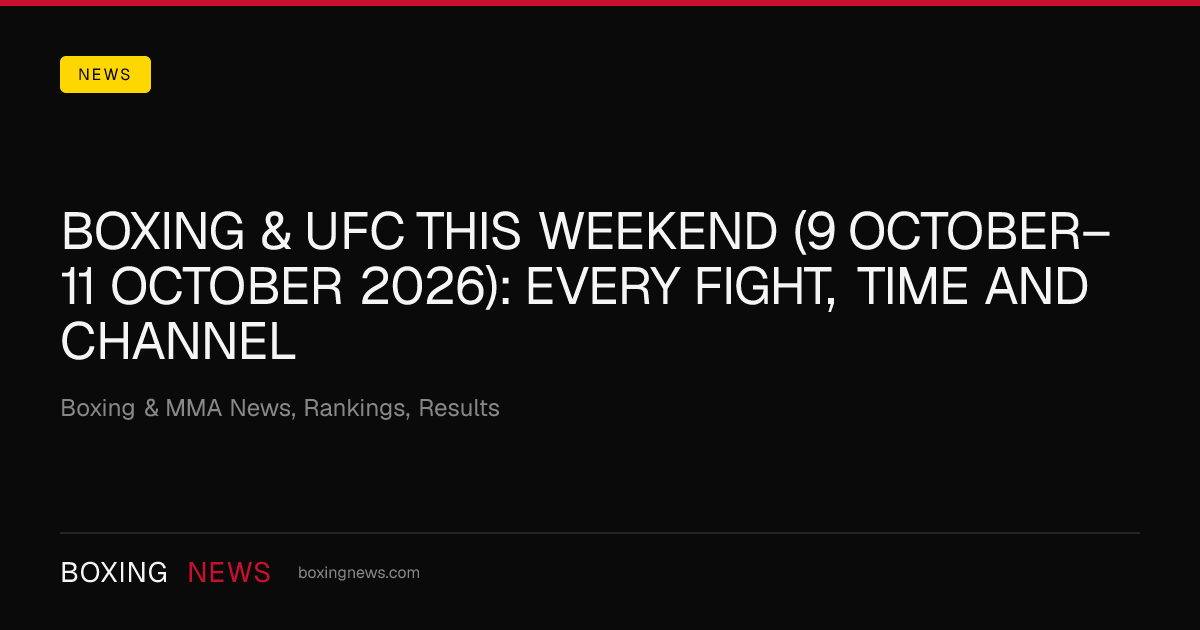 Boxing & UFC this weekend (9 October–11 October 2026): every fight, time and channel