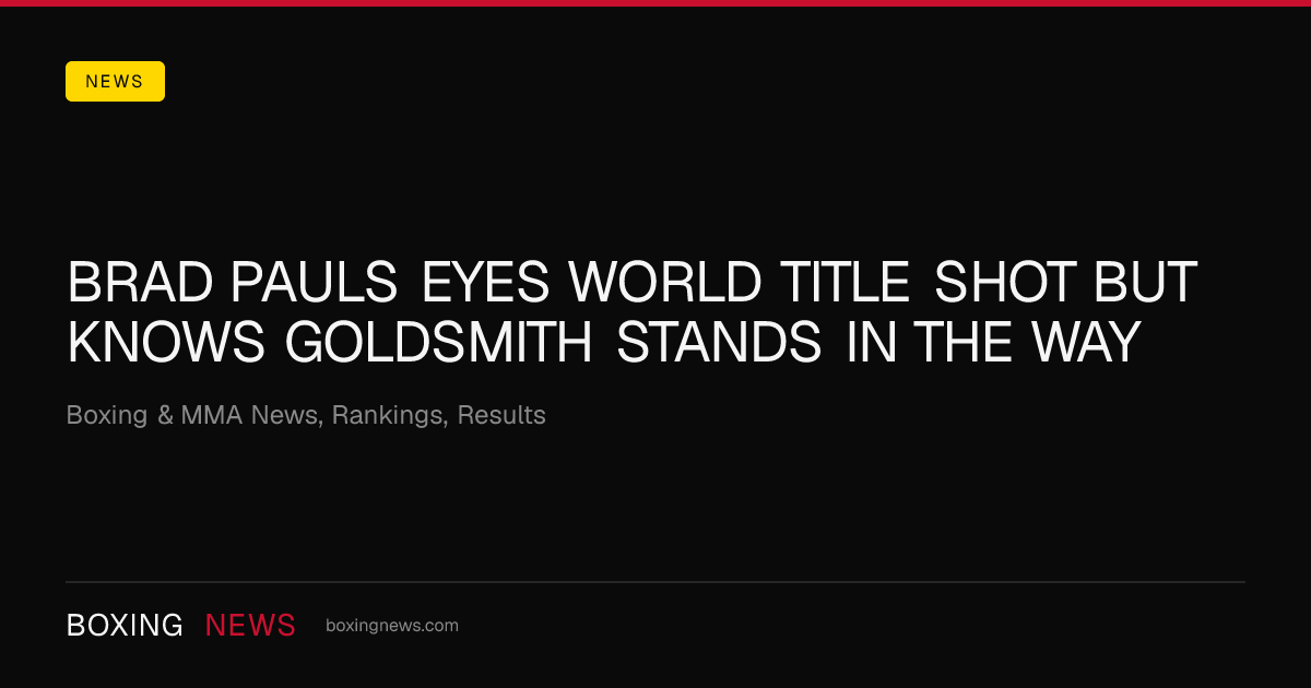 Brad Pauls eyes world title shot but knows Goldsmith stands in the way