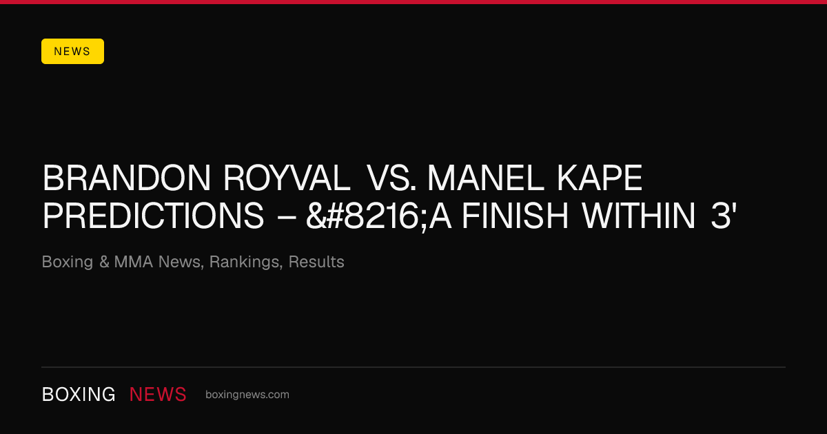 Brandon Royval Vs. Manel Kape Predictions – ‘A Finish Within 3'