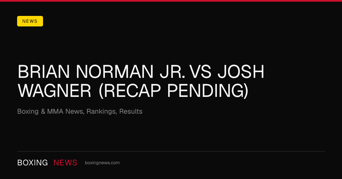 Brian Norman Jr. vs Josh Wagner (Recap Pending)