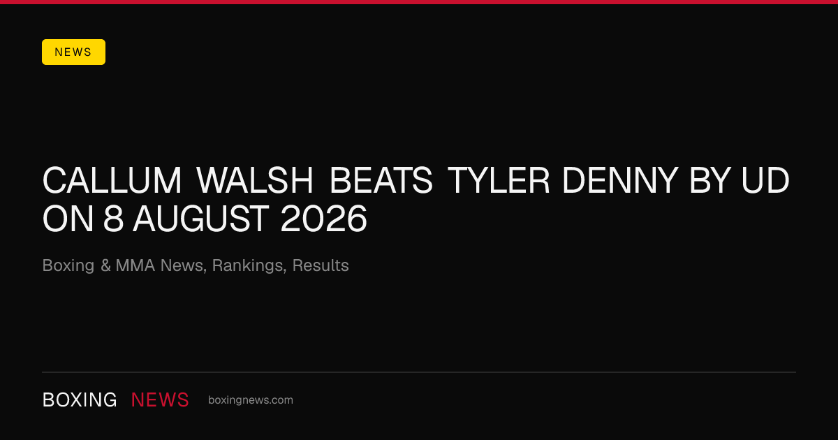 Callum Walsh beats Tyler Denny by UD on 8 August 2026