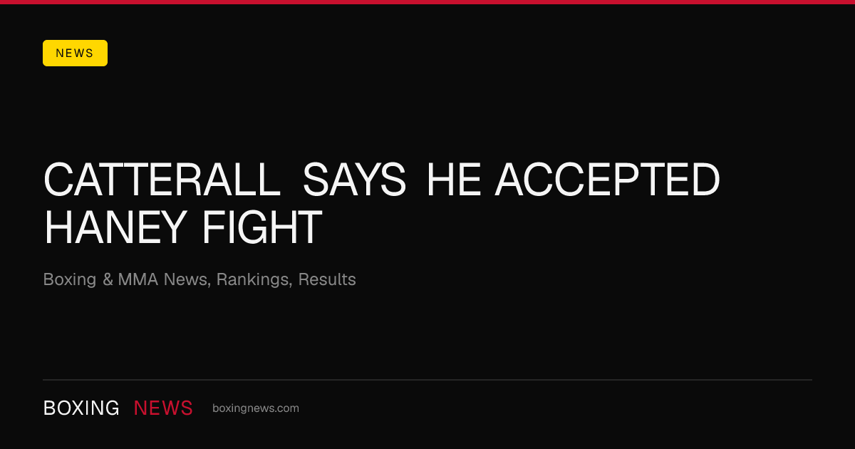 Catterall Says He Accepted Haney Fight