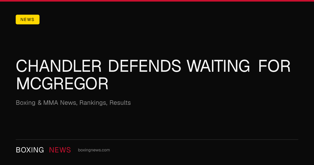 Chandler Defends Waiting For McGregor