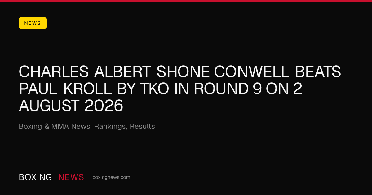 Charles Albert Shone Conwell beats Paul Kroll by TKO in round 9 on 2 August 2026