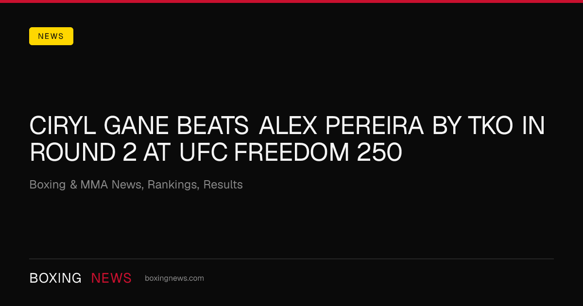 Ciryl Gane beats Alex Pereira by TKO in round 2 at UFC Freedom 250