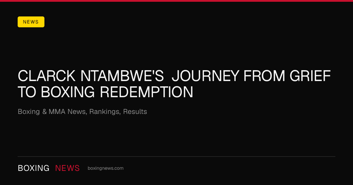 Clarck Ntambwe's journey from grief to boxing redemption