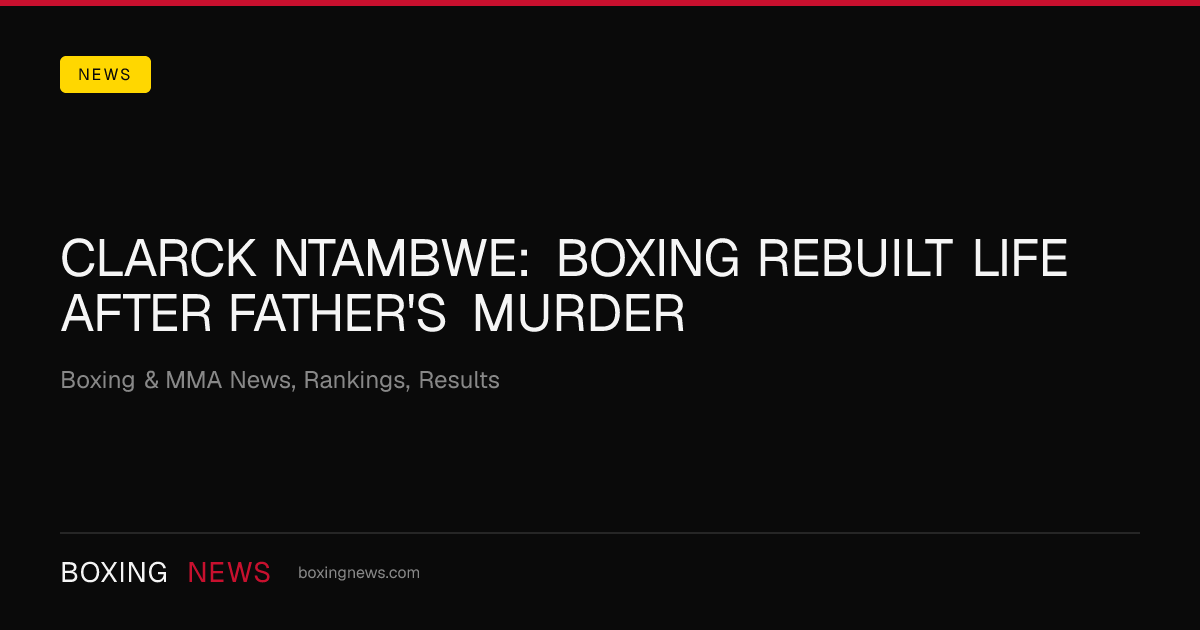 Clarck Ntambwe: Boxing Rebuilt Life After Father's Murder