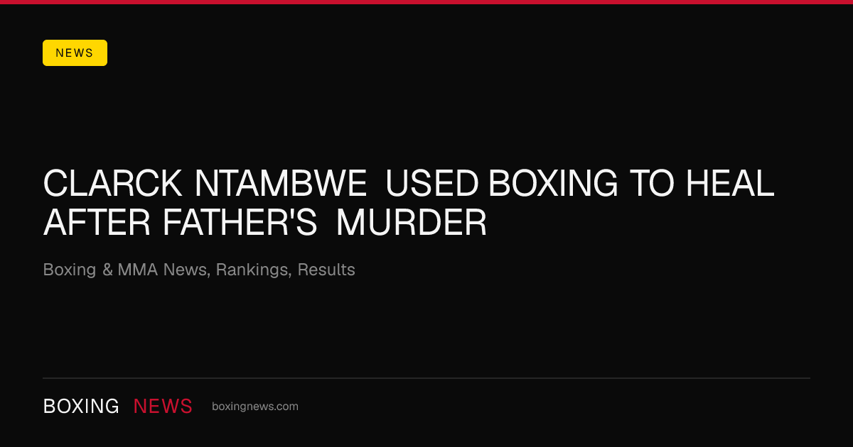 Clarck Ntambwe used boxing to heal after father's murder