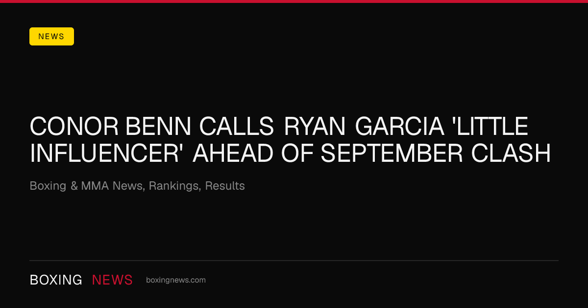 Conor Benn calls Ryan Garcia 'little influencer' ahead of September clash