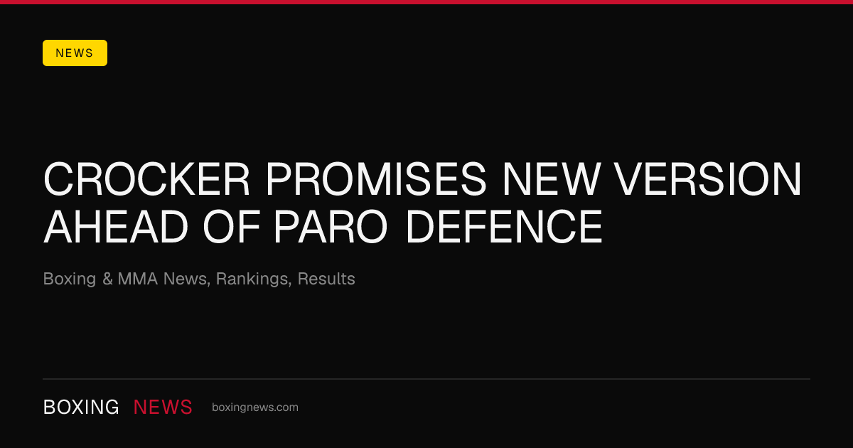 Crocker promises new version ahead of Paro defence