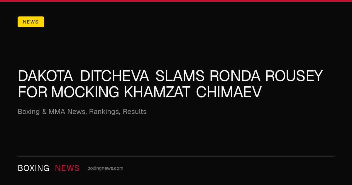 Dakota Ditcheva slams Ronda Rousey for mocking Khamzat Chimaev