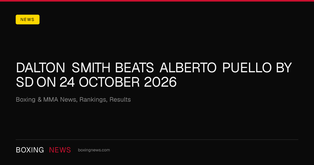 Dalton Smith beats Alberto Puello by SD on 24 October 2026