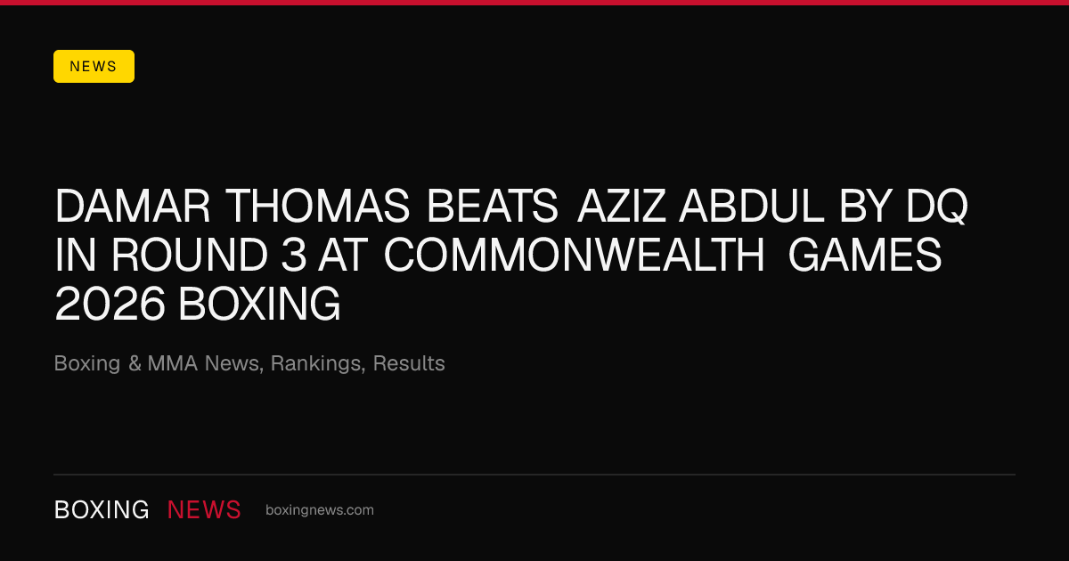 Damar Thomas beats Aziz Abdul by DQ in round 3 at Commonwealth Games 2026 Boxing