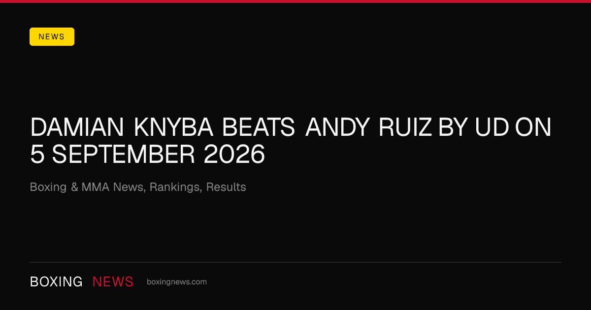 Damian Knyba beats Andy Ruiz by UD on 5 September 2026