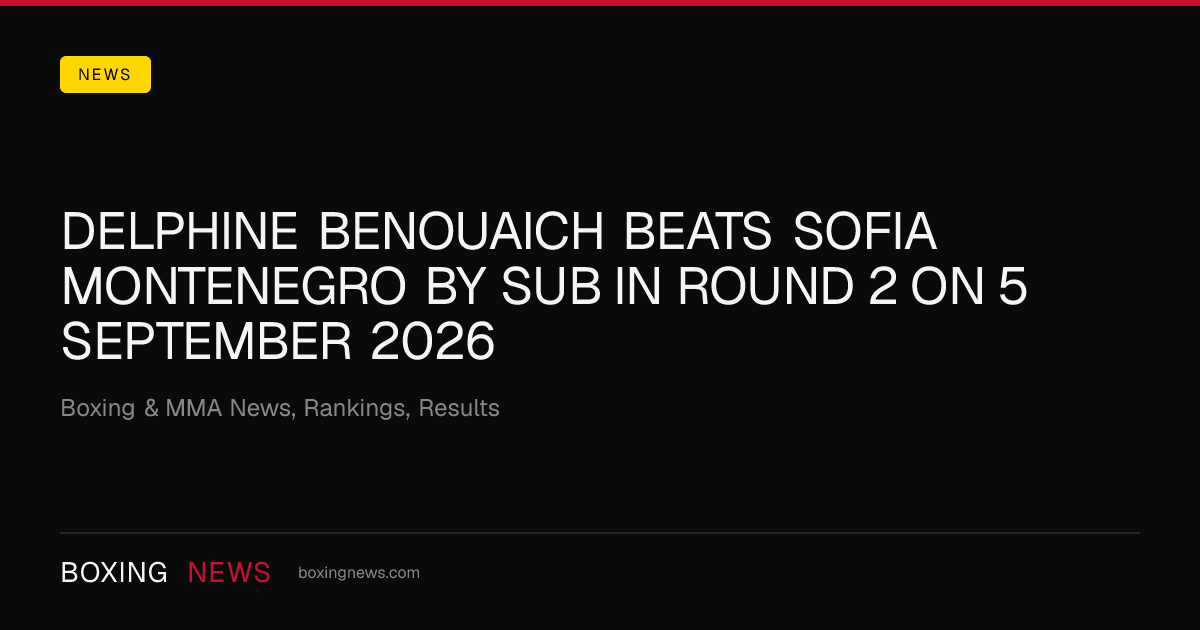 Delphine Benouaich beats Sofia Montenegro by SUB in round 2 on 5 September 2026