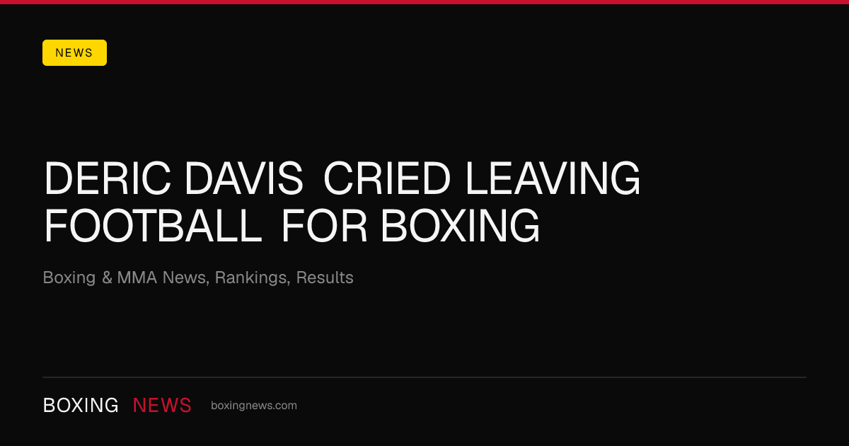 Deric Davis cried leaving football for boxing