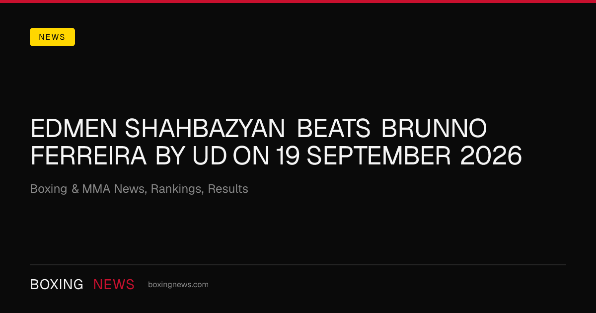 Edmen Shahbazyan beats Brunno Ferreira by UD on 19 September 2026