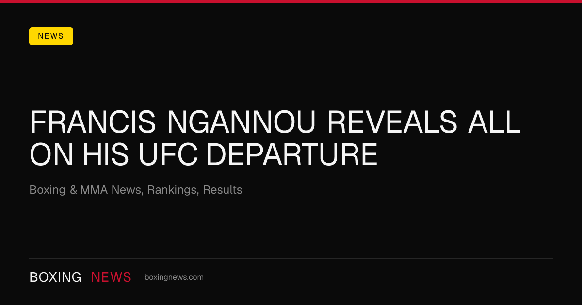 Francis Ngannou Reveals All On His UFC Departure 