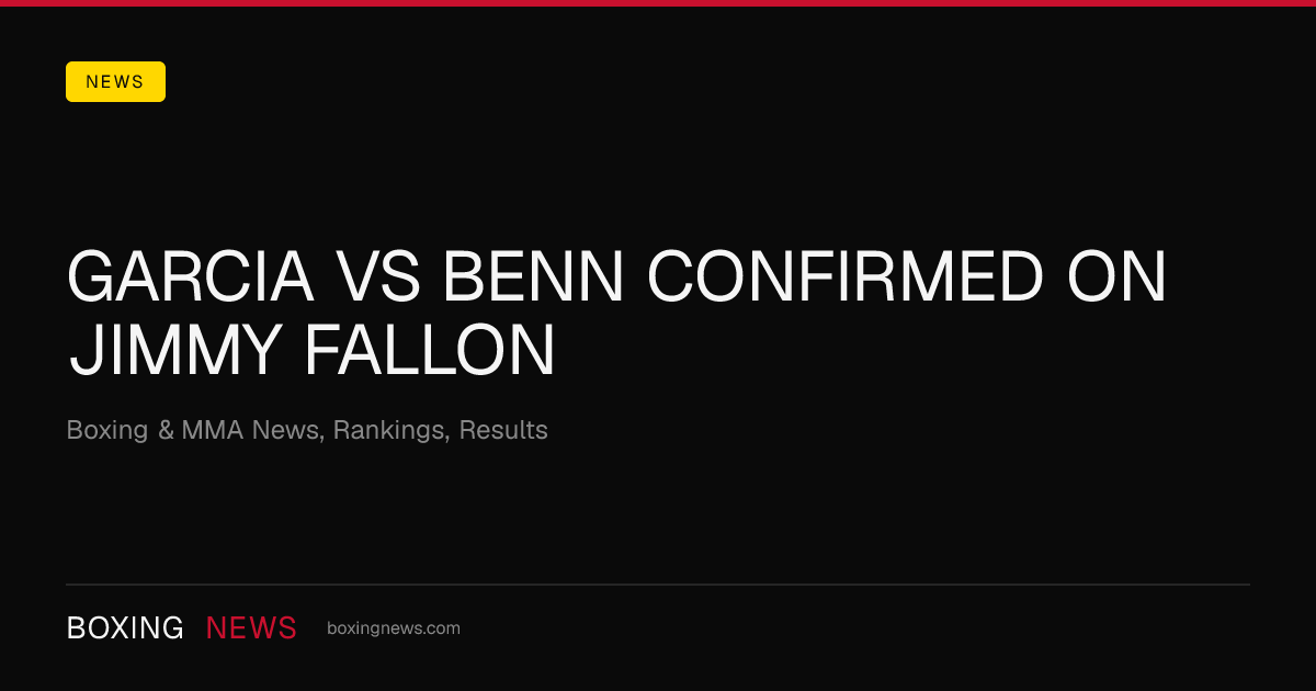 Garcia vs Benn Confirmed On Jimmy Fallon 