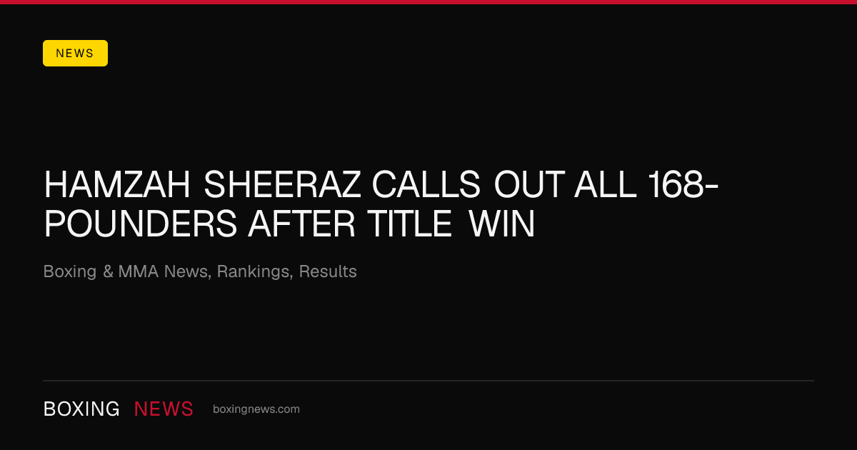 Hamzah Sheeraz calls out all 168-pounders after title win