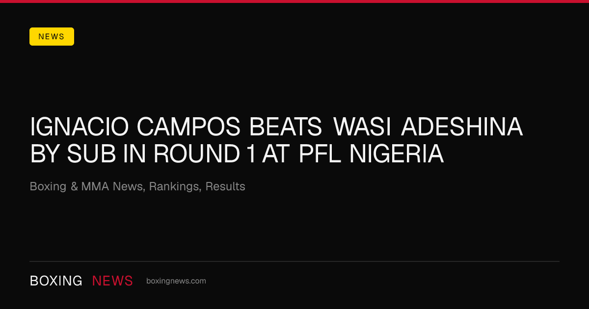 Ignacio Campos beats Wasi Adeshina by SUB in round 1 at PFL Nigeria