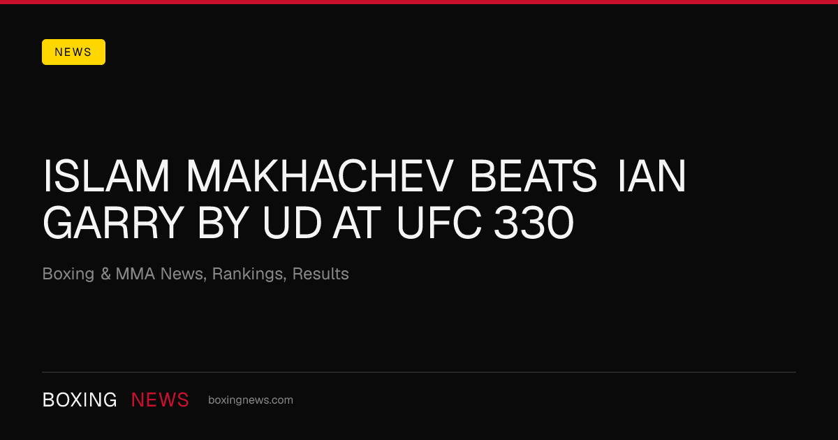 Islam Makhachev beats Ian Garry by UD at UFC 330