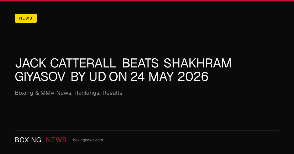 Jack Catterall beats Shakhram Giyasov by UD on 24 May 2026