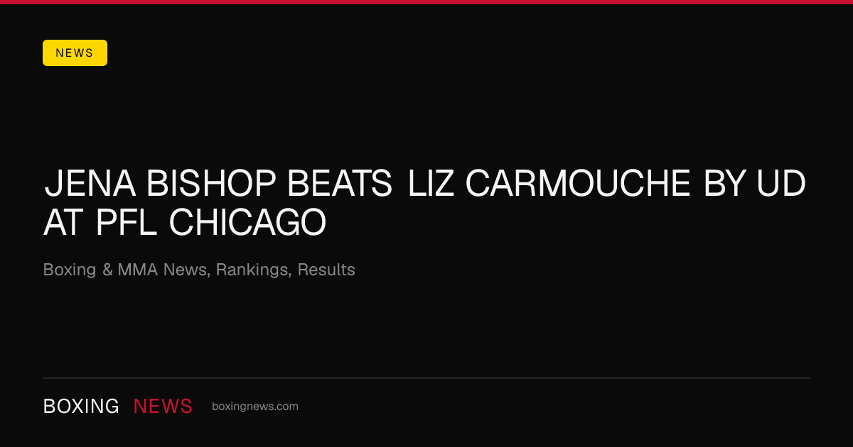 Jena Bishop beats Liz Carmouche by UD at PFL Chicago