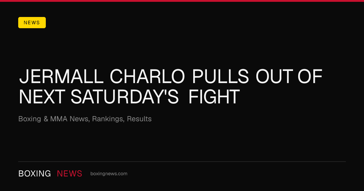 Jermall Charlo pulls out of next Saturday's fight