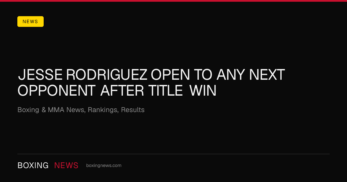 Jesse Rodriguez open to any next opponent after title win