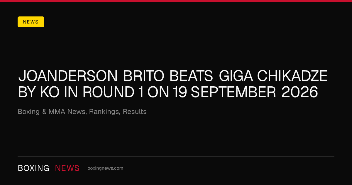 Joanderson Brito beats Giga Chikadze by KO in round 1 on 19 September 2026