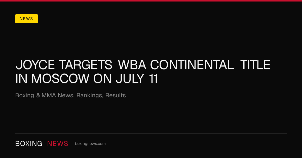 Joyce targets WBA Continental title in Moscow on July 11