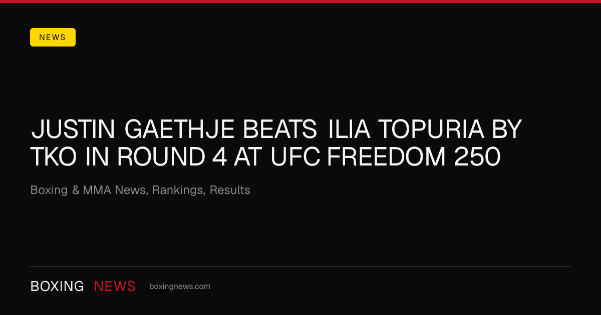 Justin Gaethje beats Ilia Topuria by TKO in round 4 at UFC Freedom 250