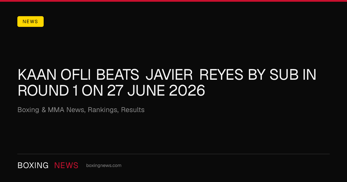 Kaan Ofli beats Javier Reyes by SUB in round 1 on 27 June 2026