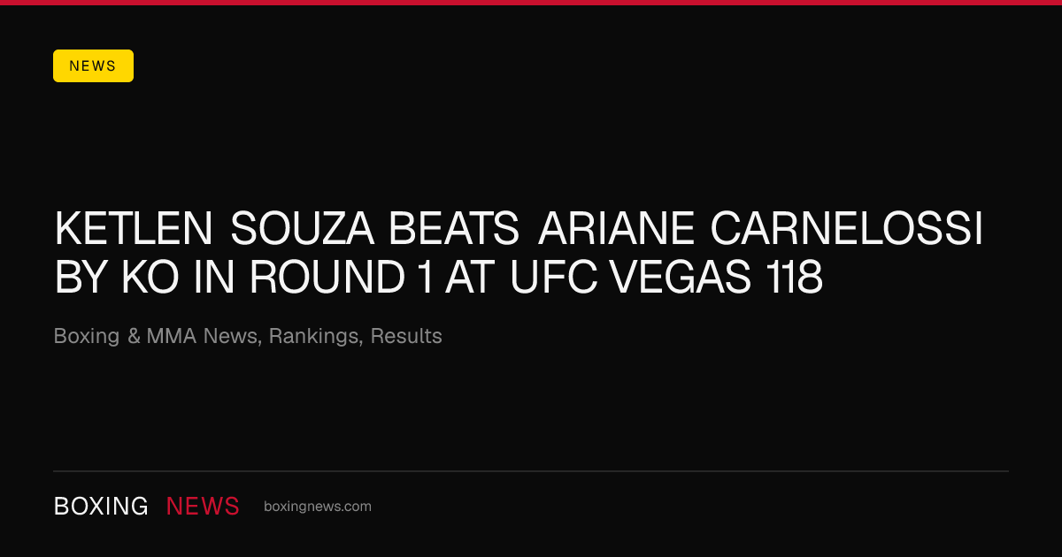 Ketlen Souza beats Ariane Carnelossi by KO in round 1 at UFC Vegas 118