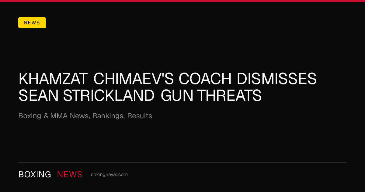 Khamzat Chimaev's coach dismisses Sean Strickland gun threats