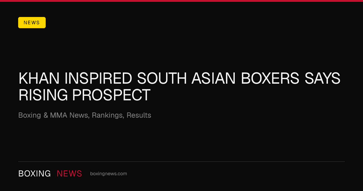 Khan inspired South Asian boxers says rising prospect