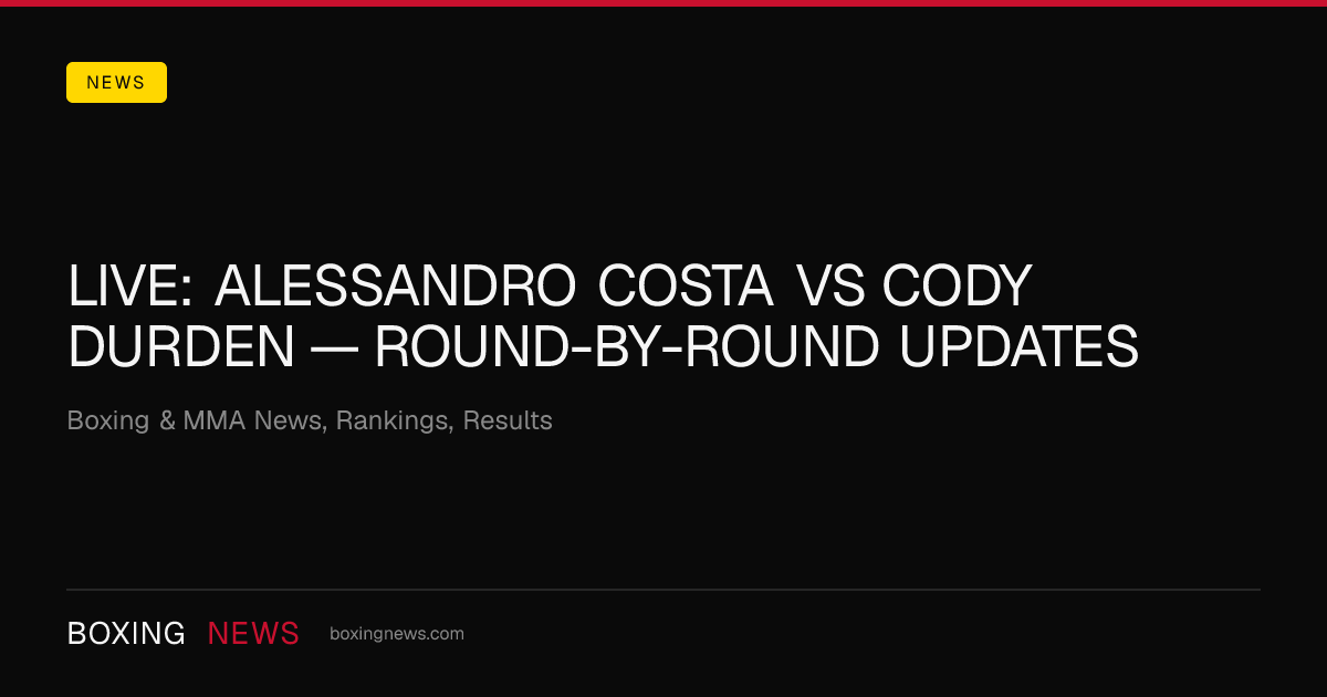 LIVE: Alessandro Costa vs Cody Durden — round-by-round updates