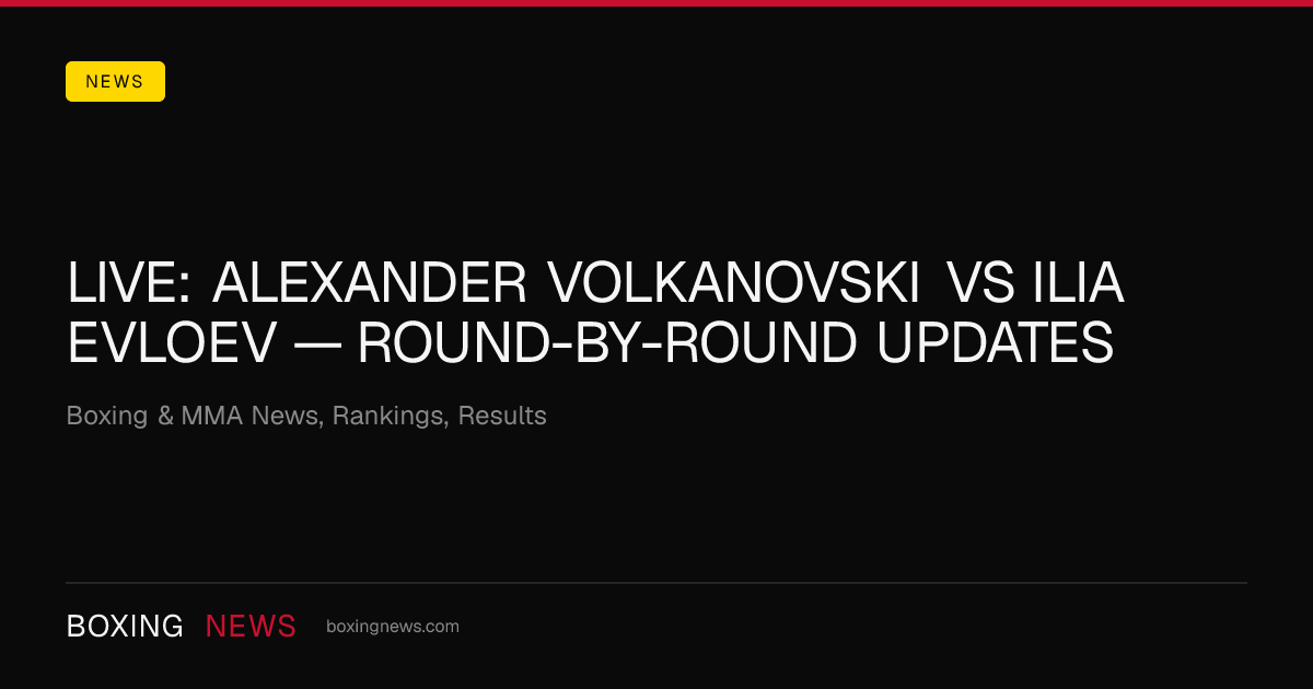LIVE: Alexander Volkanovski vs Ilia Evloev — round-by-round updates