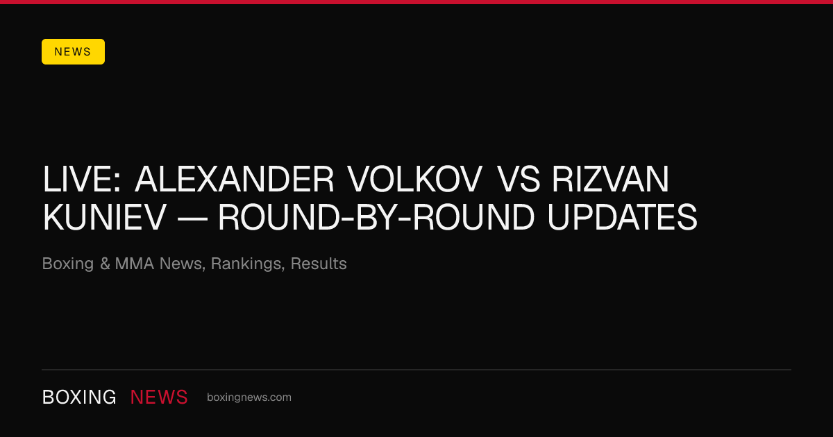 LIVE: Alexander Volkov vs Rizvan Kuniev — round-by-round updates