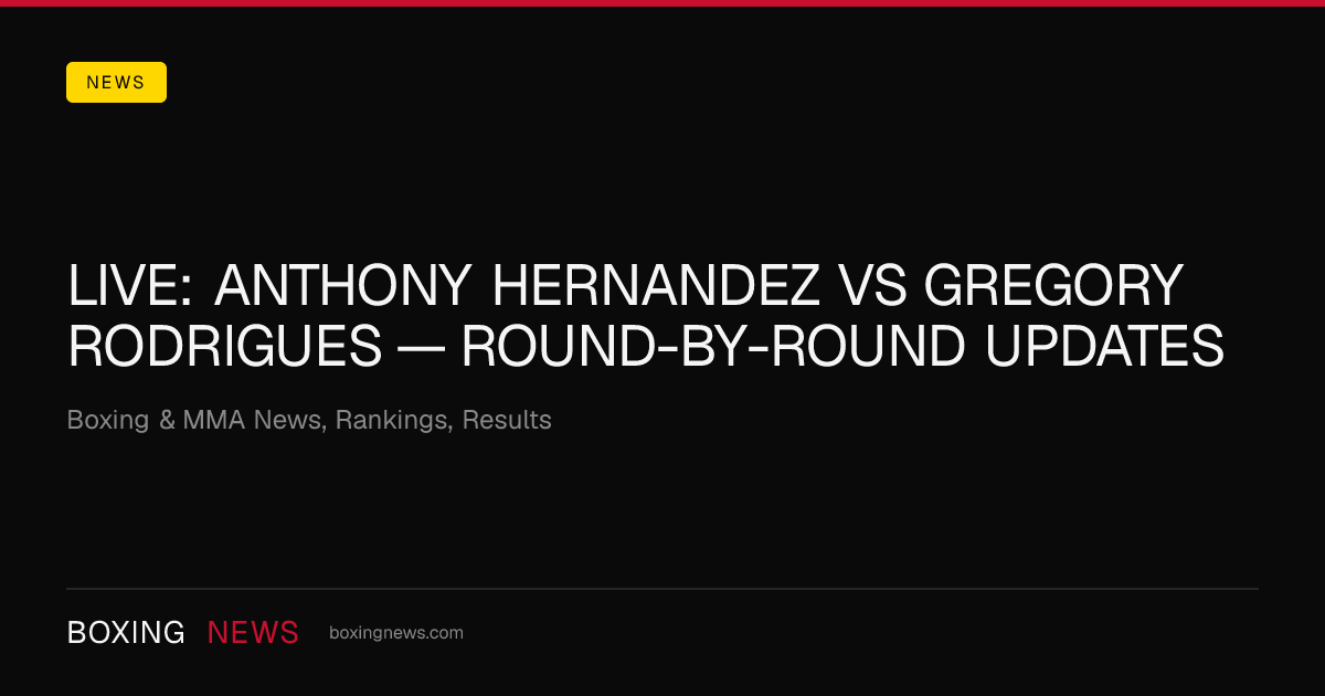 LIVE: Anthony Hernandez vs Gregory Rodrigues — round-by-round updates