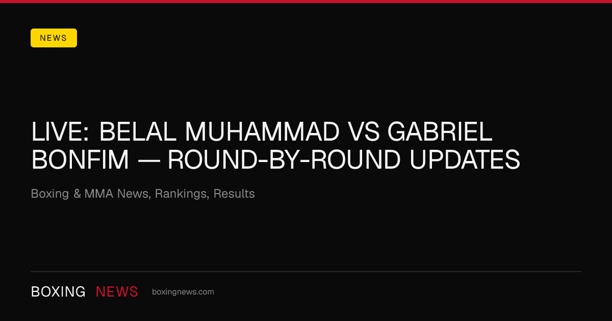 LIVE: Belal Muhammad vs Gabriel Bonfim — round-by-round updates